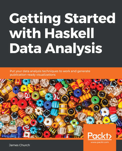 Book cover of Getting Started with Haskell Data Analysis: Put your data analysis techniques to work and generate publication-ready visualizations