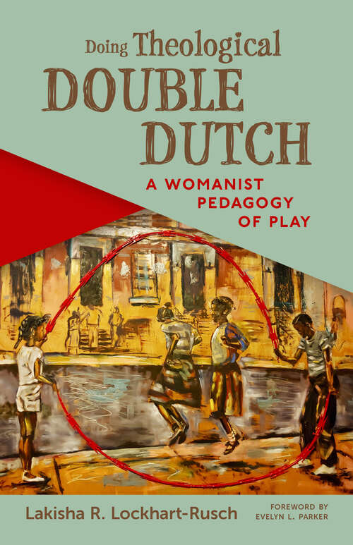 Book cover of Doing Theological Double Dutch: A Womanist Pedagogy of Play
