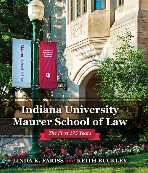Indiana University Maurer School of Law: The First 175 Years (Well House Books)