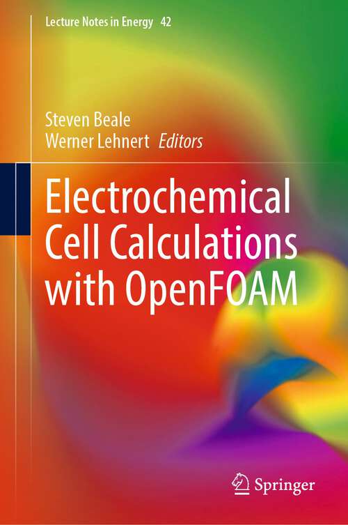 Electrochemical Cell Calculations with OpenFOAM (Lecture Notes in Energy #42)