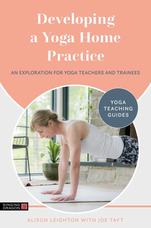 Book cover of Developing a Yoga Home Practice: An Exploration for Yoga Teachers and Trainees (Yoga Teaching Guides)
