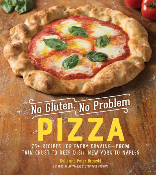 Book cover of No Gluten, No Problem Pizza: 75+ Recipes For Every Craving--from Thin Crust To Deep Dish, New York To Naples (No Gluten, No Problem #0)
