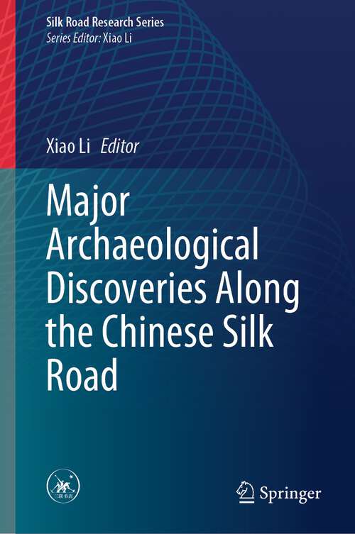 Book cover of Major Archaeological Discoveries Along the Chinese Silk Road (1st ed. 2023) (Silk Road Research Series)