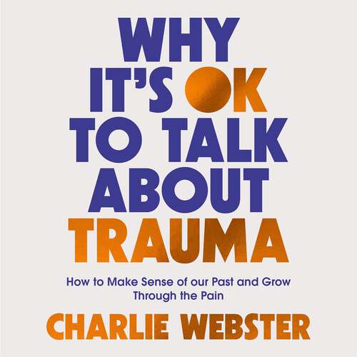 Book cover of Why It's OK to Talk About Trauma: How to Make Sense of the Past and Grow Through the Pain