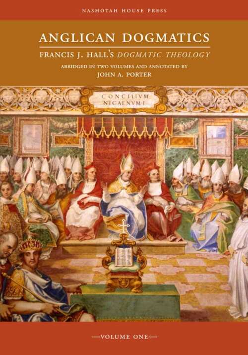 Anglican Dogmatics: Francis J. Hall's Dogmatic Theology