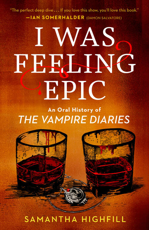 Book cover of I Was Feeling Epic: An Oral History of The Vampire Diaries