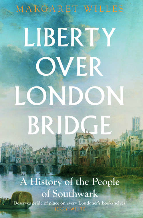 Book cover of Liberty over London Bridge: A History of the People of Southwark