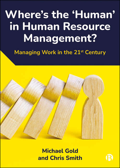 Where's the ‘Human’ in Human Resource Management?: Managing Work in the 21st Century