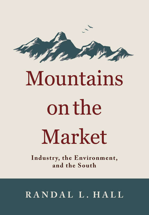 Book cover of Mountains on the Market: Industry, the Environment, and the South (New Directions In Southern History Ser.)