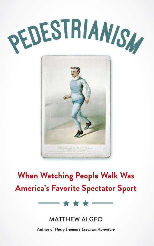 Book cover of Pedestrianism: When Watching People Walk Was America's Favorite Spectator Sport