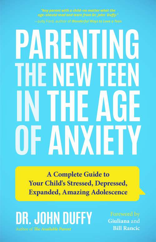 Book cover of Parenting the New Teen in the Age of Anxiety: A Complete Guide to Your Child's Stressed, Depressed, Expanded, Amazing Adolescence