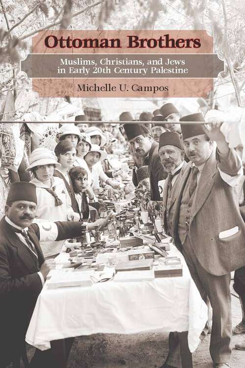 Book cover of Ottoman Brothers: Muslims, Christians, and Jews in Early Twentieth-Century Palestine