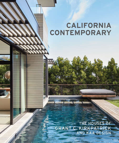 Book cover of California Contemporary: The Houses of Grant C. Kirkpatrick and KAA Design