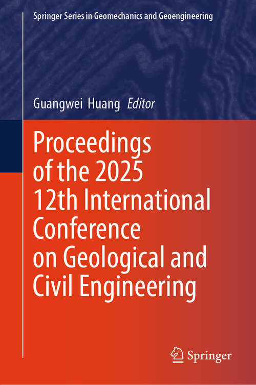 Book cover of Proceedings of the 2025 12th International Conference on Geological and Civil Engineering (Springer Series in Geomechanics and Geoengineering)