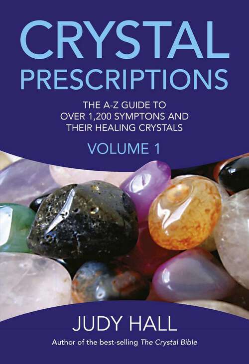 Book cover of Crystal Prescriptions: The A-Z Guide to Over 1,200 Symptoms and Their Healing Crystals (Crystal Prescriptions)