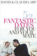 52 Fantastic Dates for You and Your Mate