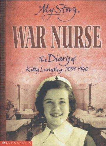 War Nurse: The Diary of Kitty Langley, 1939-1940 (My Story)