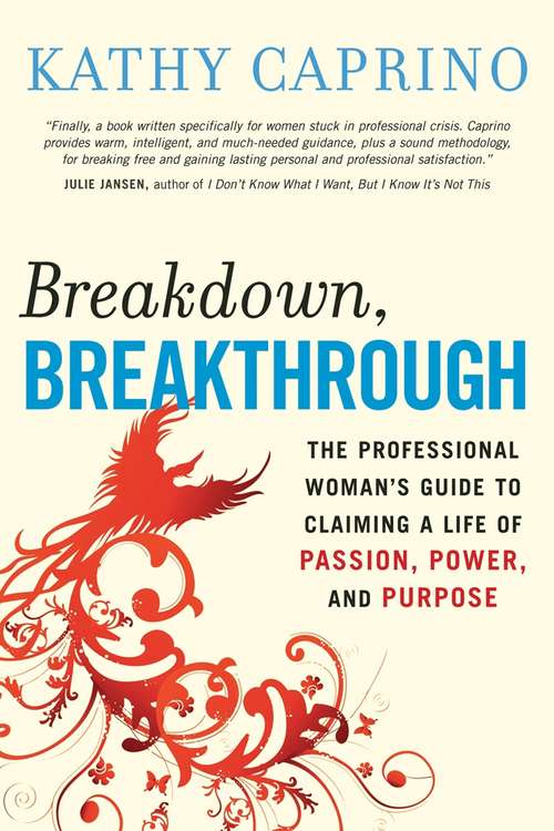 Book cover of Breakdown, Breakthrough: The Professional Woman's Guide to Claiming a Life of Passion, Power, and Purpose