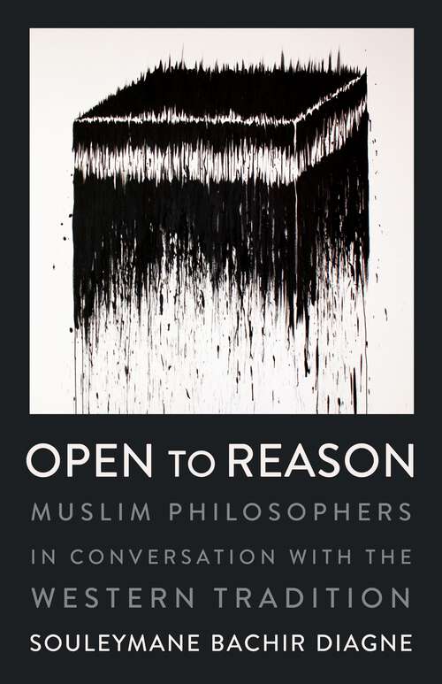 Book cover of Open to Reason: Muslim Philosophers in Conversation with the Western Tradition (Religion, Culture, and Public Life #36)