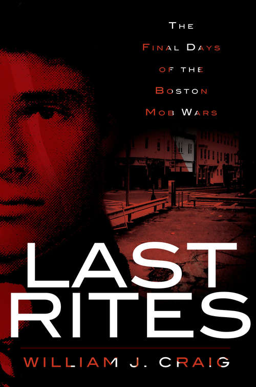 Book cover of Last Rites: The Final Days of the Boston Mob Wars
