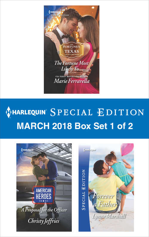 Harlequin Special Edition March 2018 Box Set 1 of 2: The Fortune Most Likely To...\A Proposal for the Officer\Forever a Father (The Fortunes of Texas: The Rulebreakers)