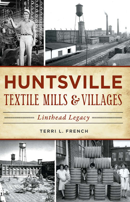 Book cover of Huntsville Textile Mills & Villages: Linthead Legacy (Landmarks)