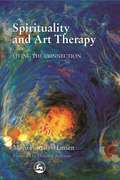 Spirituality and Art Therapy: Living the Connection