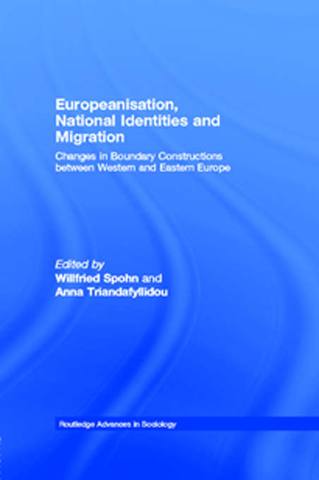 Book cover of Europeanisation, National Identities and Migration: Changes in Boundary Constructions between Western and Eastern Europe (Routledge Advances in Sociology: Vol. 5)