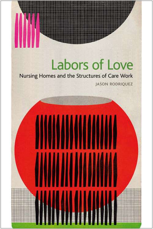 Book cover of Labors of Love: Nursing Homes and the Structures of Care Work