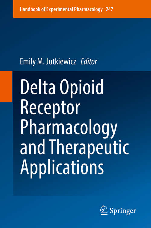Book cover of Delta Opioid Receptor Pharmacology and Therapeutic Applications (1st ed. 2018) (Handbook of Experimental Pharmacology #247)