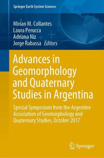 Advances in Geomorphology and Quaternary Studies in Argentina: Special Symposium from the Argentine Association of Geomorphology and Quaternary Studies, October 2017 (Springer Earth System Sciences)