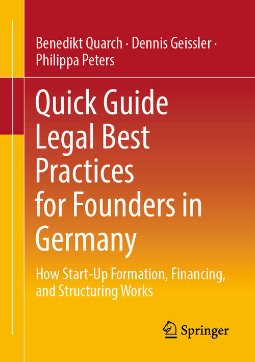 Book cover of Quick Guide Legal Best Practices for Founders in Germany: How Start-Up Formation, Financing, and Structuring Works