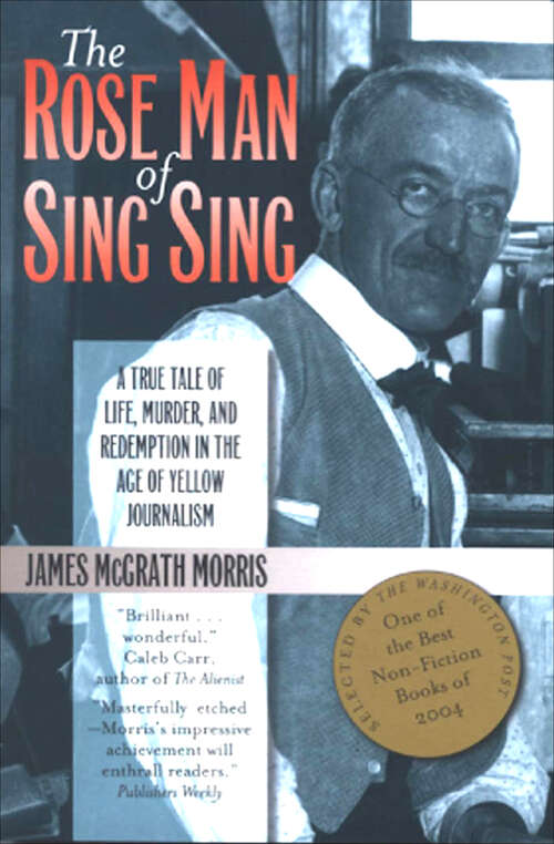 Book cover of The Rose Man of Sing Sing: A True Tale of Life, Murder, and Redemption in the Age of Yellow Journalism (3) (Communications And Media Studies: No. 8)
