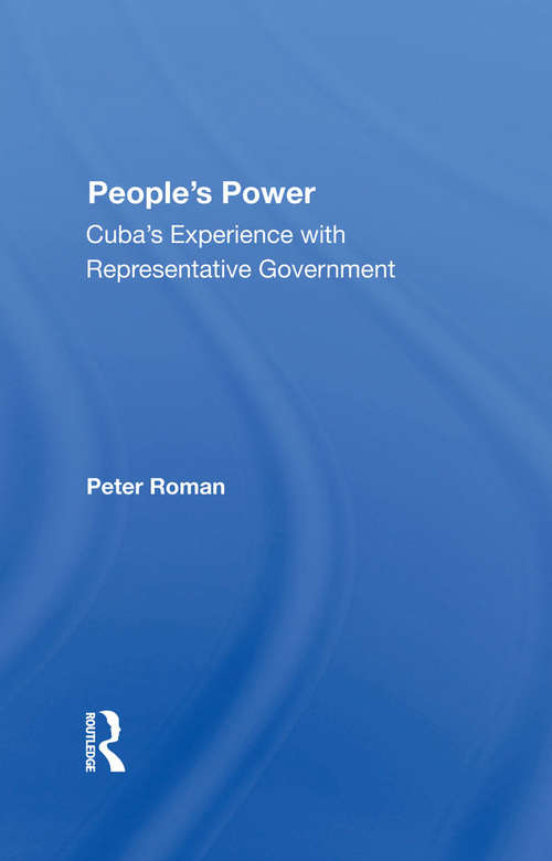 People's Power: Cuba's Experience With Representative Government (Critical Currents In Latin American Perspective Ser.)