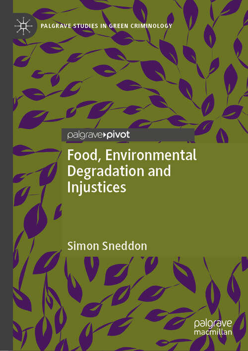 Book cover of Food, Environmental Degradation and Injustices: How the Way We Eat Will Destroy Us (Palgrave Studies in Green Criminology)