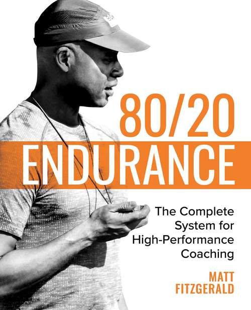 Book cover of 80/20 Endurance: The Complete System for High-Performance Coaching