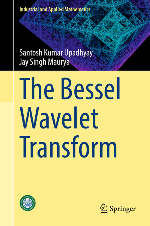Book cover of The Bessel Wavelet Transform (Industrial and Applied Mathematics)