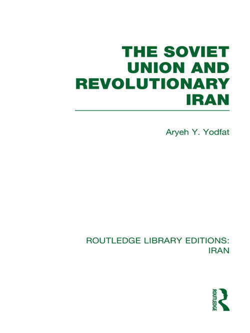 Book cover of The Soviet Union and Revolutionary Iran (Routledge Library Editions: Iran)