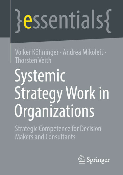 Book cover of Systemic Strategy Work in Organizations: Strategic Competence for Decision Makers and Consultants (essentials)