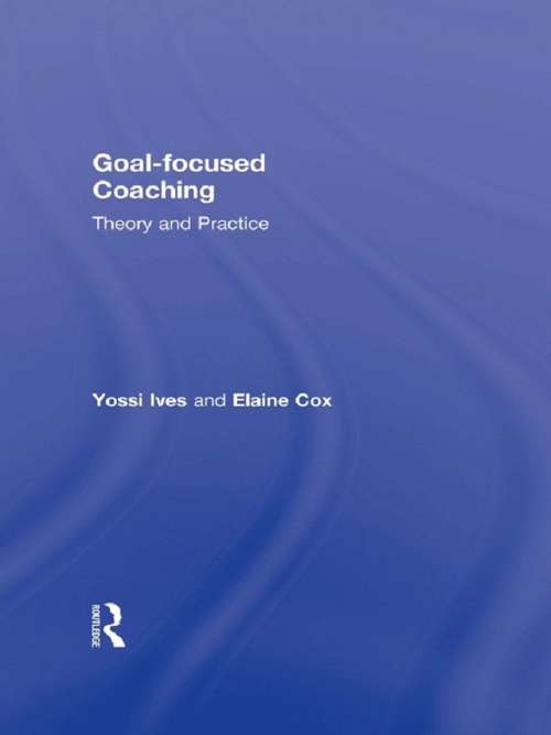 Goal-focused Coaching: Theory and Practice