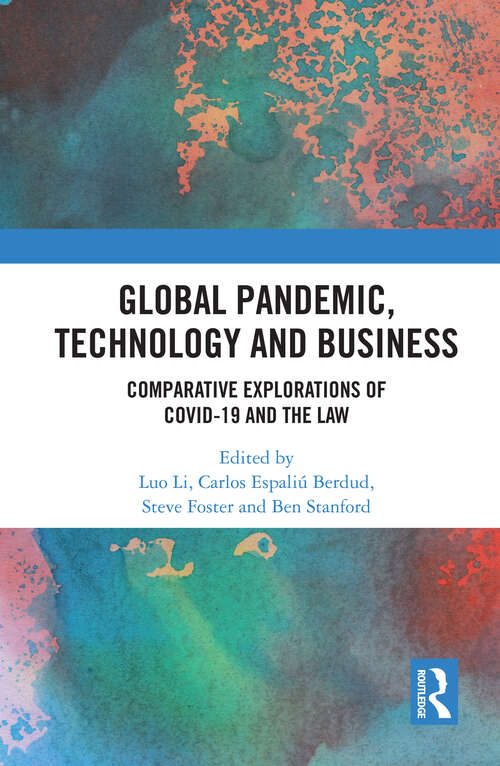Global Pandemic, Technology and Business: Comparative Explorations of COVID-19 and the Law