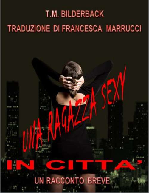 Book cover of Una Ragazza Sexy In Citta’ - Un Racconto Breve