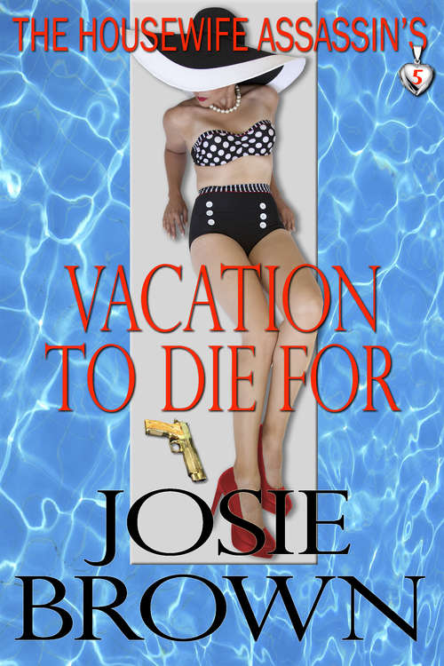 Book cover of The Housewife Assassin’s Vacation to Die For: Book 5 – The Housewife Assassin Series
