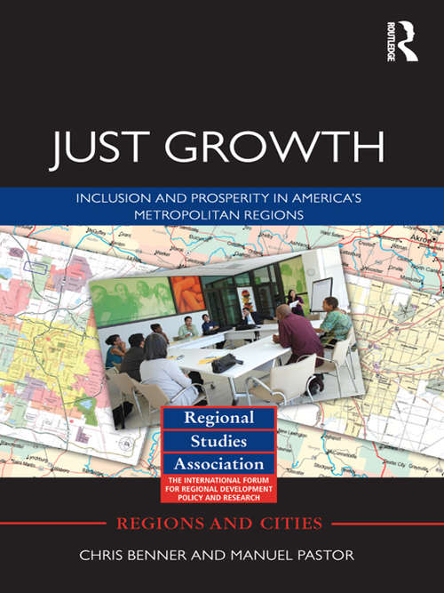 Just Growth: Inclusion and Prosperity in America's Metropolitan Regions (Regions and Cities)