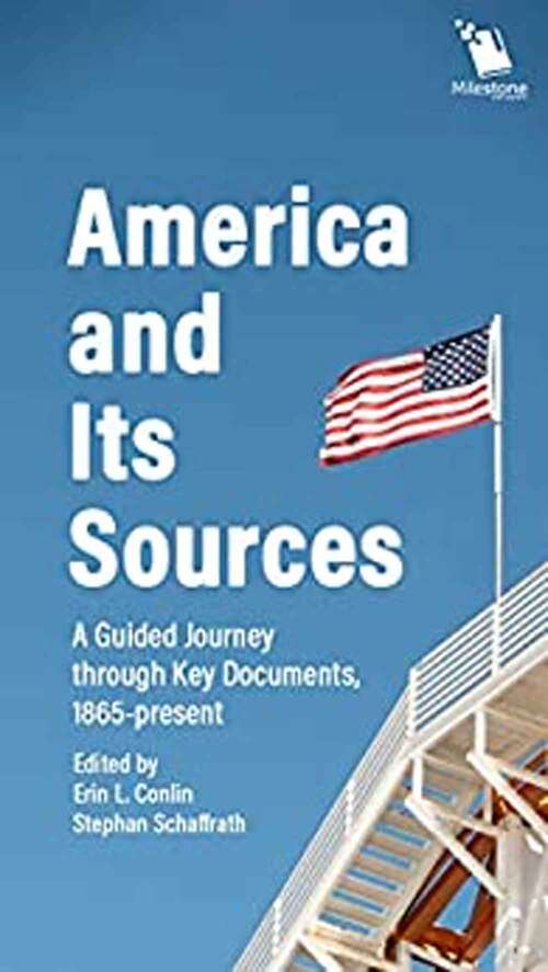 Book cover of America And Its Sources: A Guided Journey Through Key Documents, 1865-present