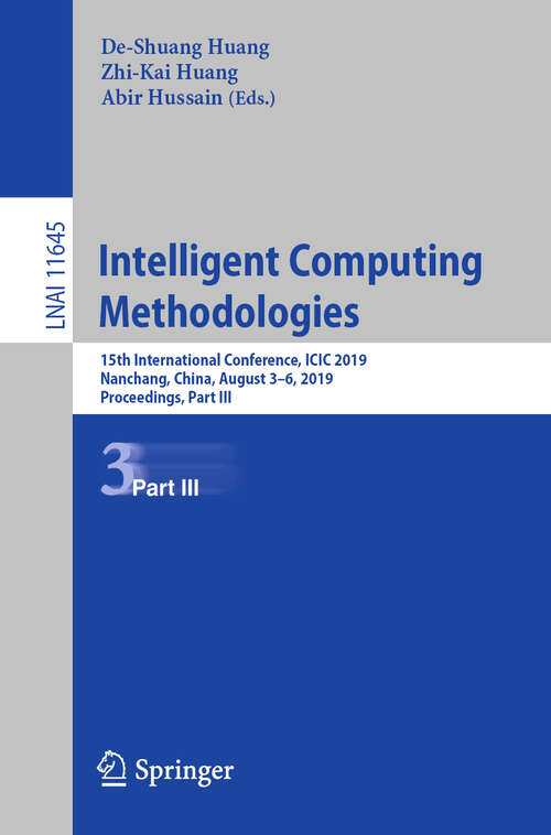 Book cover of Intelligent Computing Methodologies: 15th International Conference, ICIC 2019, Nanchang, China, August 3–6, 2019, Proceedings, Part III (1st ed. 2019) (Lecture Notes in Computer Science #11645)