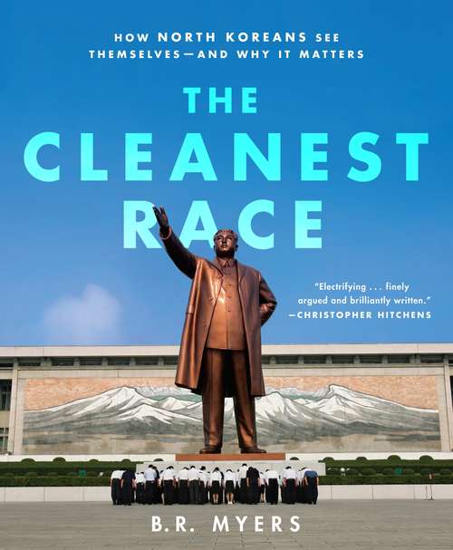 Book cover of The Cleanest Race: How North Koreans See Themselves and Why It Matters