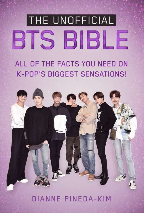 Book cover of The Unofficial BTS Bible: All of the Facts You Need on K-Pop's Biggest Sensations!