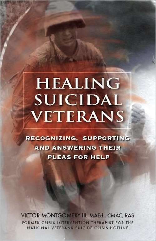 Book cover of Healing Suicidal Veterans: Recognizing, Supporting and Answering Their Pleas for Help