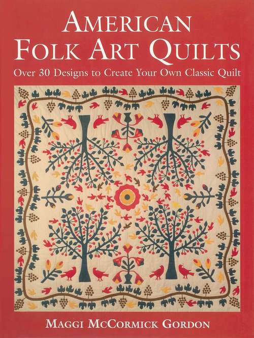 Book cover of American Folk Art Quilts: Over 30 Designs to Create Your Own Classic Quilt